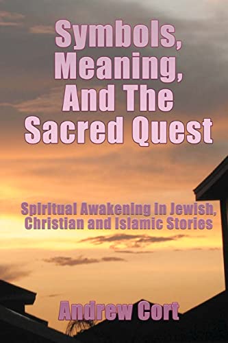 Stock image for Symbols, Meaning, and The Sacred Quest: Spiritual Awakening in Jewish, Christian and Islamic Stories for sale by Turn-The-Page Books