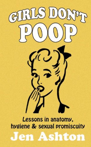 Stock image for Girls Don't Poop: Lessons in Anatomy, Hygiene and Sexual Promiscuity for sale by SecondSale