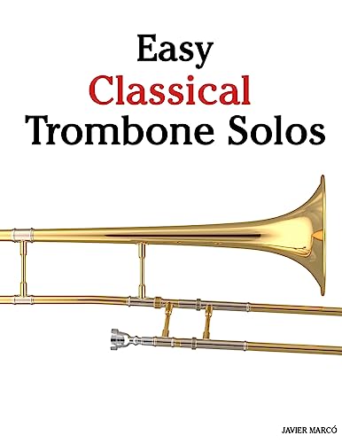 9781467927871: Easy Classical Trombone Solos: Featuring music of Bach, Beethoven, Wagner, Handel and other composers
