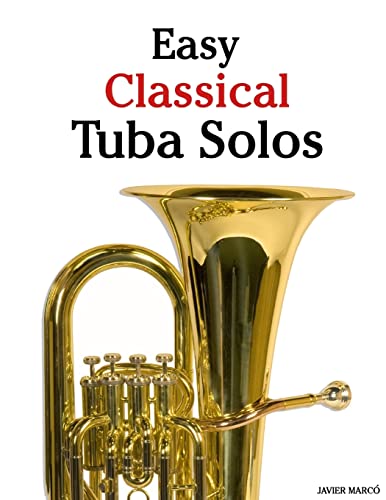 Stock image for Easy Classical Tuba Solos: Featuring music of Bach, Beethoven, Wagner, Handel and other composers for sale by SecondSale