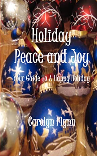 Holiday Peace and Joy: Your Guide To A Happy Holiday (9781467929011) by Flynn, Carolyn; Almendarez, Carolyn