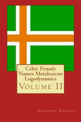 Celtic Female Names Metalexicon Logodynamics: Volume II (9781467941754) by Zorzos, Gregory