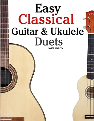 Stock image for Easy Classical Guitar & Ukulele Duets: Featuring music of Beethoven, Bach, Wagner, Handel and other composers. In Standard Notation and Tablature for sale by Once Upon A Time Books