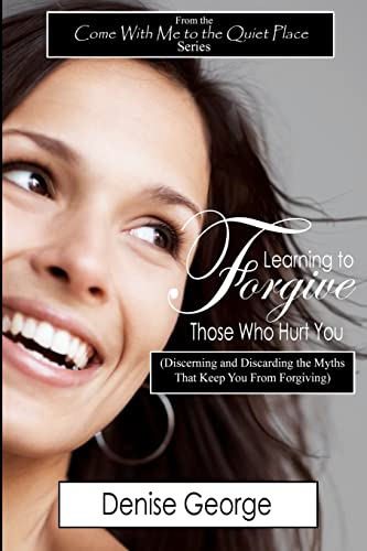 Beispielbild fr Learning to Forgive Those Who Hurt You: (Discerning and Discarding the Myths That Keep You from Forgiving) zum Verkauf von ThriftBooks-Dallas