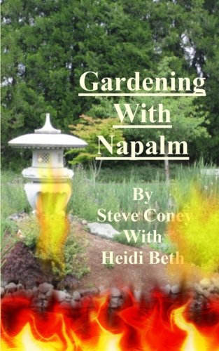 Gardening With Napalm (9781467947398) by Steve Coney