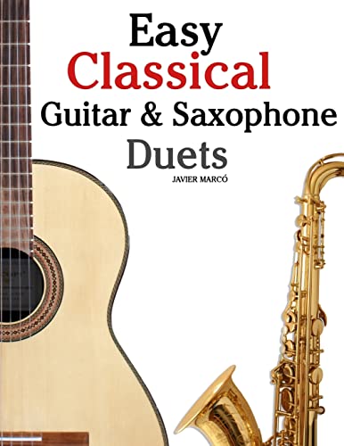 9781467948913: Easy Classical Guitar & Saxophone Duets: For Alto, Baritone, Tenor & Soprano Saxophone player. Featuring music of Mozart, Handel, Strauss, Grieg and ... In Standard Notation and Tablature.
