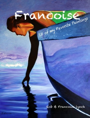 Francoise: 18 of my Favorite Paintings (9781467949576) by Lynch, Rob; Lynch, Francoise