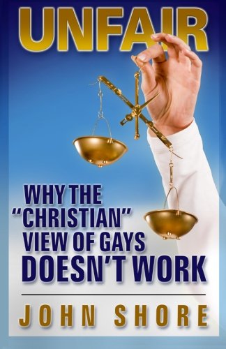 9781467950428: UNFAIR: Why the "Christian" View of Gays Doesn't Work