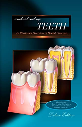 Imagen de archivo de Understanding Teeth - Deluxe Edition: An Illustrated Overview of Dental Concepts a la venta por Save With Sam