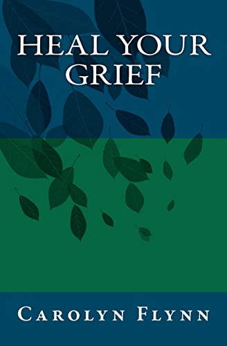 Heal Your Grief (9781467957335) by Flynn, Carolyn; Almendarez, Carolyn