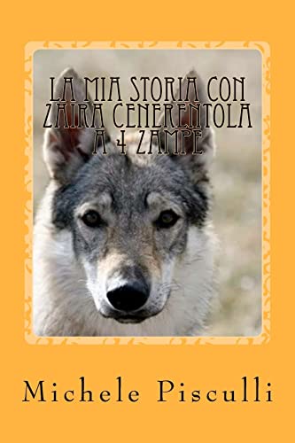 Stock image for La mia storia con Zaira cenerentola a 4 zampe: The story of Zaira: my Cinderella on 4 paws for sale by THE SAINT BOOKSTORE