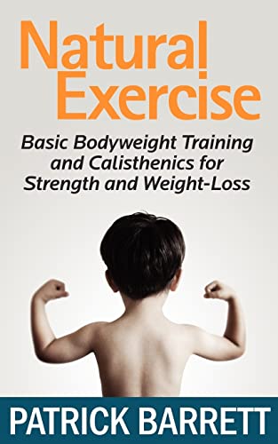 Stock image for Natural Exercise: Basic Bodyweight Training and Calisthenics for Strength and Weight-loss for sale by Jenson Books Inc