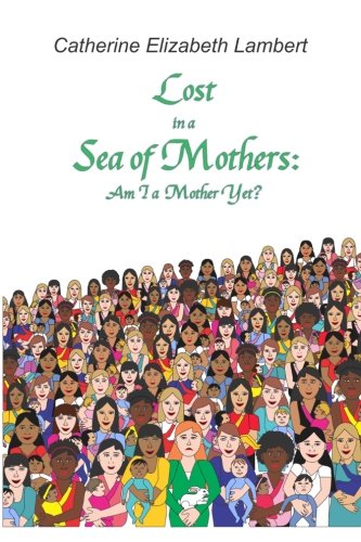 9781467966801: Lost in a Sea of Mothers: Am I a Mother Yet?