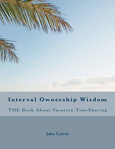 Interval Ownership Wisdom The Book About Vacation TimeSharing (9781467967266) by Calvin, John