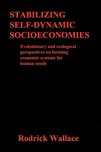 Stock image for Stabilizing Self-dynamic Socioeconomies: Evolutionary and ecological perspectives on farming economic systems for human needs for sale by Lucky's Textbooks
