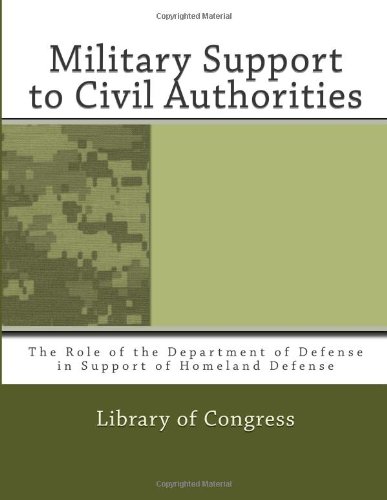 Military Support to Civil Authorities: The Role of the Department of Defense in Support of Homeland Defense (9781467979498) by Congress, Library Of