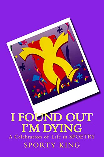 Stock image for I Found Out I'm Dying: A Celebration of Life in Spoetry for sale by ThriftBooks-Dallas
