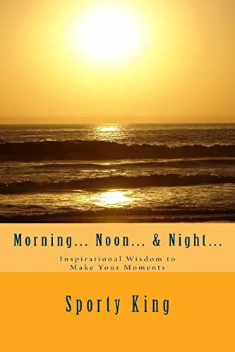 Stock image for Morning. Noon. & Night.: Inspirational Wisdom to Make Your Moments for sale by THE SAINT BOOKSTORE