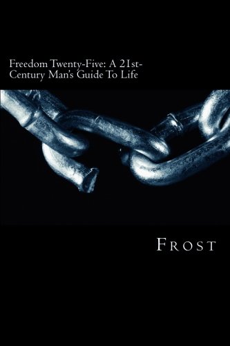 Freedom Twenty-Five: The 21st-Century Man's Guide To Life (9781467980791) by Frost