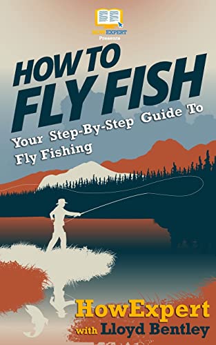 9781467980968: How To Fly Fish - Your Step-By-Step Guide To Fly Fishing