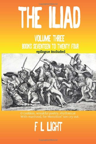 The Iliad: Volume Three: Books Seventeen to Twenty Four (9781467983211) by Light, F L