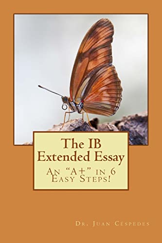 Imagen de archivo de The IB Extended Essay: An A+ in 6 Easy Steps! a la venta por ThriftBooks-Atlanta