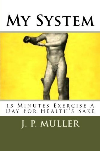 Stock image for My System: 15 Minutes Exercise a Day for Health's Sake for sale by ThriftBooks-Atlanta