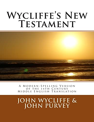 Wycliffe's New Testament (Revised Edition): A Modern-Spelling Version of the 14th Century Middle English Translation (9781467994934) by Wycliffe, John; Purvey, John