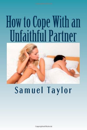 How to Cope With an Unfaithful Partner: Basic Things to Know When Your Partner Is Cheating On You (9781467997263) by Taylor, Samuel
