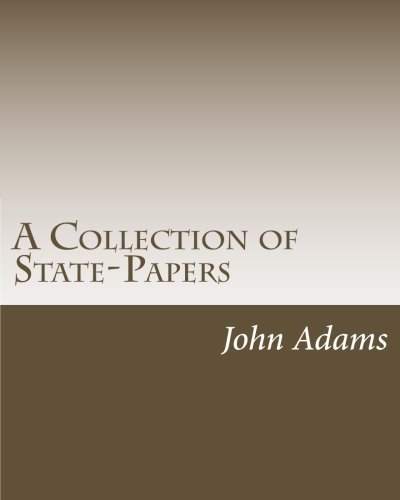 A Collection of State-Papers (9781467997577) by Adams, John