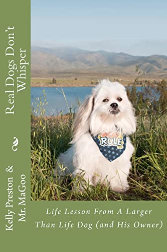 Imagen de archivo de Real Dogs Don't Whisper: Life lessons from a larger than life dog - and his owner! a la venta por Books From California