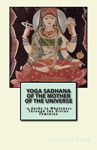 Beispielbild fr Yoga Sadhana of the Mother of the Universe: -a Guide to Wholeness Through the Divine Feminine zum Verkauf von Lucky's Textbooks