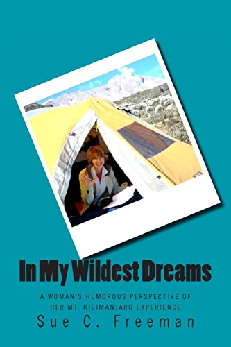 Stock image for In My Wildest Dreams: A Woman's Humorous Perspective of her Mt. Kilimanjaro Experience for sale by Wonder Book