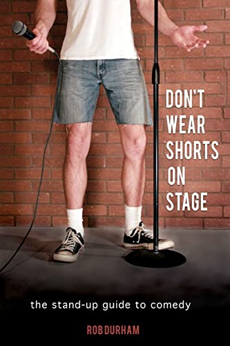 

Don't Wear Shorts on Stage: The Stand-up Guide to Comedy [Soft Cover ]