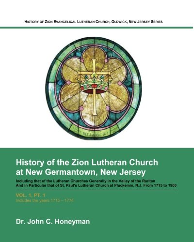 Beispielbild fr History of Zion Evangelical Lutheran Church, Oldwick, New Jersey Series, Vol. 1, Pt. 1: History of the Zion Lutheran Church at New Germantown, New Jersey (1715-1774) zum Verkauf von Revaluation Books