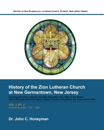 9781468009781: History of Zion Evangelical Lutheran Church, Oldwick, New Jersey Series, Vol. 1, Pt. 2: History of the Zion Lutheran Church at New Germantown, New Jersey (1775-1900)