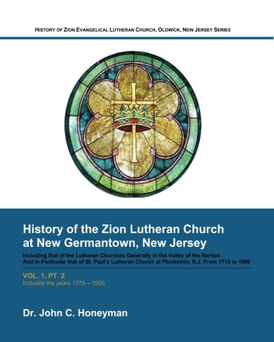 Stock image for History of Zion Evangelical Lutheran Church, Oldwick, New Jersey Series, Vol. 1, Pt. 2: History of the Zion Lutheran Church at New Germantown, New Jersey (1775-1900) for sale by Revaluation Books