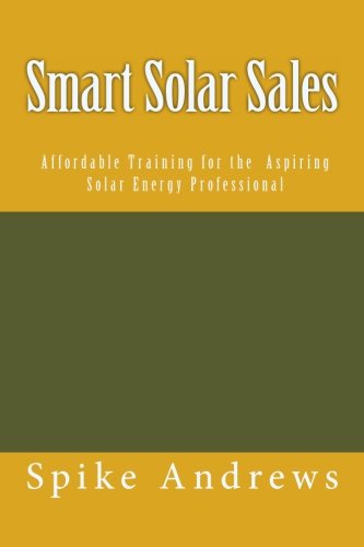 Stock image for Smart Solar Sales: Affordable Training for the Aspiring Solar Energy Professional for sale by ThriftBooks-Dallas