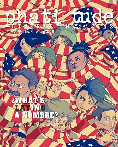 9781468013139: phati'tude Literary Magazine: WHAT'S IN A NOMBRE? Writing Latin@ Identity in America: Volume 3