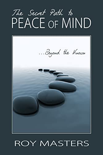 Stock image for The Secret Path to Peace of Mind: Beyond the Known for sale by California Books