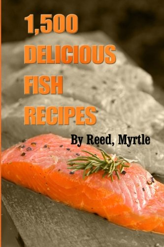 1,500 Delicious Fish Recipes (9781468018776) by Reed, Myrtle