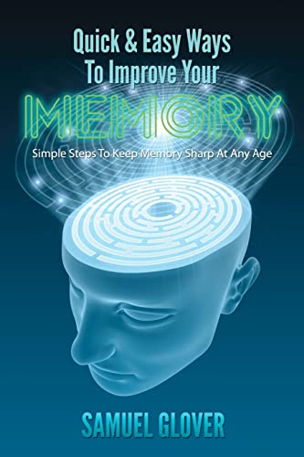 Imagen de archivo de Quick & Easy Ways To Improve Your Memory: Simple Steps To Keep Memory Sharp At Any Age a la venta por THE SAINT BOOKSTORE