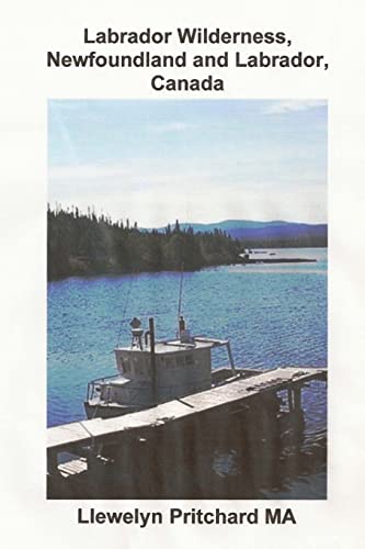Stock image for Labrador Wilderness, Newfoundland and Labrador, Canada: Refresh Your Body, Mind and Soul: A Civilization in Wilderness Photo Album for sale by THE SAINT BOOKSTORE