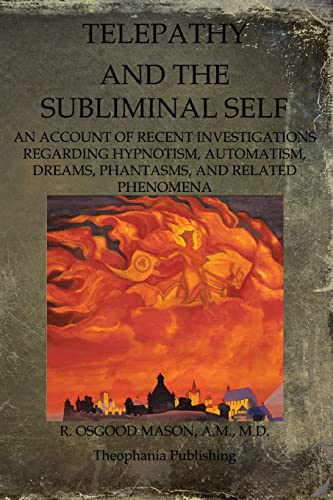 Stock image for Telepathy And The Subliminal Self: An Account Of Recent Investigations Regarding Hypnotism, Automatism, Dreams, Phantasms, And Related Phenomena for sale by THE SAINT BOOKSTORE