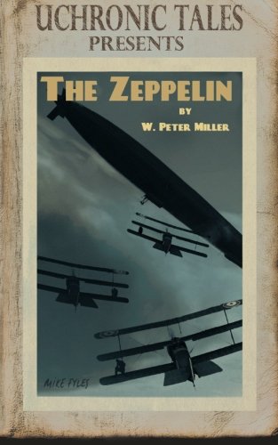 Uchronic Tales: The Zeppelin (9781468024883) by Miller, W. Peter