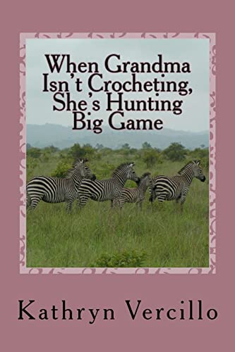 Beispielbild fr When Grandma Isn't Crocheting, She's Hunting Big Game: (and 33 other stories of 2011?s most awesome elderly ladies who crochet!) zum Verkauf von Save With Sam