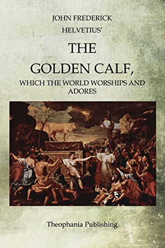 Imagen de archivo de The Golden Calf: Which the World Worships and Adores a la venta por California Books