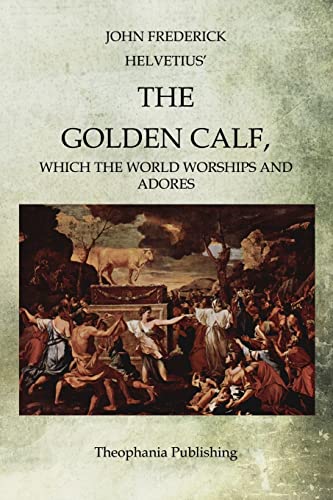9781468026481: The Golden Calf: Which the World Worships and Adores