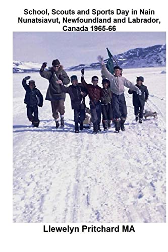 Stock image for School, Scouts and Sports Day in Nain-Nunatsiavut, Newfoundland and Labrador, Canada 1965-66: Cover Photograph: Scout Hike on the Ice for sale by THE SAINT BOOKSTORE