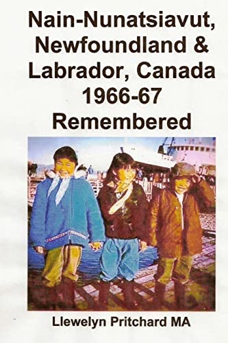 Stock image for Nain-Nunatsiavut, Newfoundland and Labrador, Canada 1966-67: Remembered for sale by THE SAINT BOOKSTORE